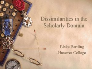 Dissimilarities in the Scholarly Domain Blake Bartling Hanover