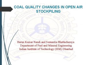 COAL QUALITY CHANGES IN OPEN AIR STOCKPILING Barun