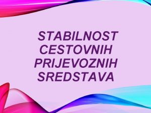 STABILNOST CESTOVNIH PRIJEVOZNIH SREDSTAVA CESTOVNA PRIJEVOZNA SREDSTVA Globalna