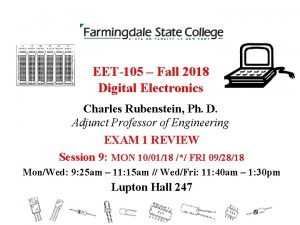 EET105 Fall 2018 Digital Electronics Charles Rubenstein Ph