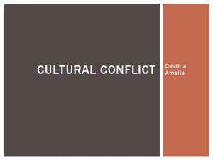 CULTURAL CONFLICT Desthia Amalia COMMUNICATION AND CULTURE Intercultural