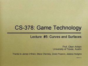 CS378 Game Technology Lecture 5 Curves and Surfaces