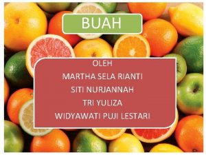 BUAH OLEH MARTHA SELA RIANTI SITI NURJANNAH TRI