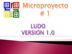 Microproyecto 1 LUDO VERSIN 1 0 LUDO VERSIN
