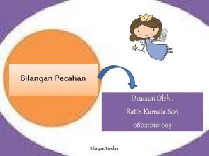 Bilangan Pecahan Disusun Oleh Ratih Kumala Sari 080210101003