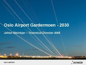 Oslo Airport Gardermoen 2030 Johan Steinkjer Technical Director