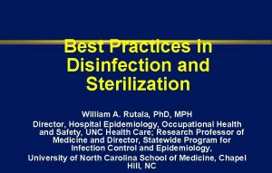 Best Practices in Disinfection and Sterilization William A
