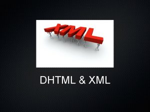 DHTML XML DHTML Hold attention and attract users