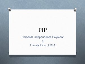 PIP Personal Independence Payment The abolition of DLA