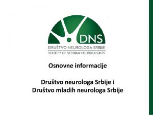 Osnovne informacije Drutvo neurologa Srbije i Drutvo mladih