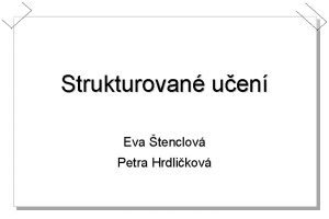 Strukturovan uen Eva tenclov Petra Hrdlikov Strukturovan uen