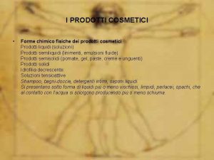 I PRODOTTI COSMETICI Forme chimico fisiche dei prodotti