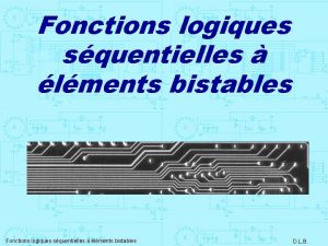 Fonctions logiques squentielles lments bistables D L B