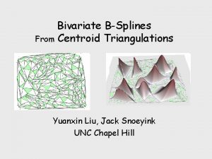 Bivariate BSplines From Centroid Triangulations Yuanxin Liu Jack