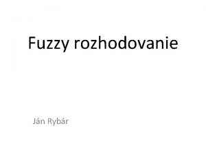 Fuzzy rozhodovanie Jn Rybr Obsah vod Fuzzy mnoiny