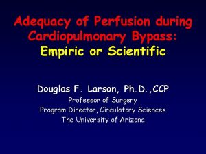 Adequacy of Perfusion during Cardiopulmonary Bypass Empiric or