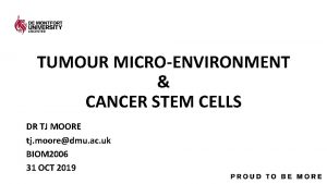 TUMOUR MICROENVIRONMENT CANCER STEM CELLS DR TJ MOORE