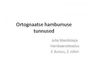 Ortognaatse hambumuse tunnused Julia Mastitskaja Hambaarstiteadus 2 kursus