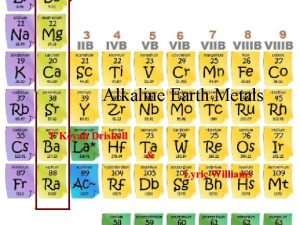 Alkaline Earth Metals TKeyah Driskell Lyric Williams Introduction