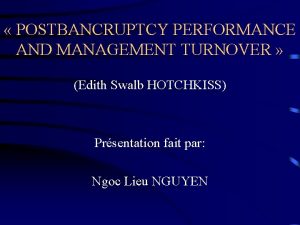 POSTBANCRUPTCY PERFORMANCE AND MANAGEMENT TURNOVER Edith Swalb HOTCHKISS