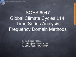 SOES 6047 Global Climate Cycles Dr Heiko Plike