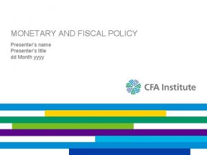 MONETARY AND FISCAL POLICY Presenters name Presenters title
