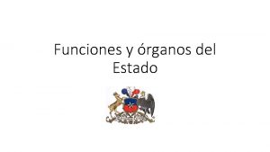 Funciones y rganos del Estado Estado Forma de