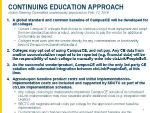 CONTINUING EDUCATION APPROACH ctclink Steering Committee unanimously approved