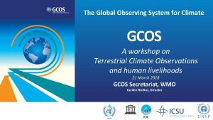 The Global Observing System for Climate GCOS A