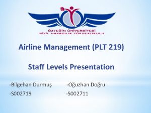 Airline Management PLT 219 Staff Levels Presentation Bilgehan