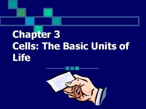 Chapter 3 Cells The Basic Units of Life