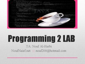 Programming 2 LAB TA Nouf AlHarbi Nouf Naief
