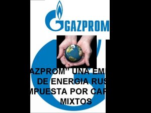 GAZPROM UNA EMPRESA DE ENERGIA RUSA COMPUESTA POR