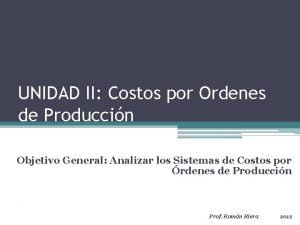 UNIDAD II Costos por Ordenes de Produccin Objetivo