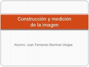 Construccin y medicin de la imagen Alumno Juan