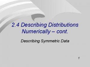 2 4 Describing Distributions Numerically cont Describing Symmetric
