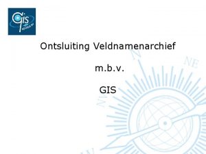 Ontsluiting Veldnamenarchief m b v GIS Marco Scheffers