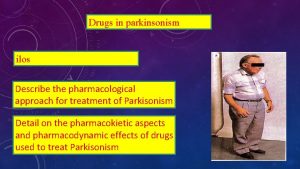 Drugs in parkinsonism ilos Describe the pharmacological approach