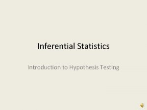 Inferential Statistics Introduction to Hypothesis Testing Deciding if