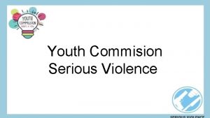 Youth Commision Serious Violence What is serious violence