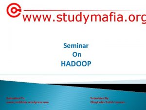 www studymafia org Seminar On HADOOP Submitted To