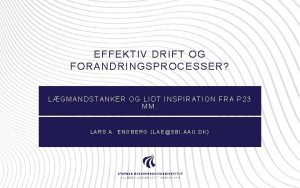 EFFEKTIV DRIFT OG FORANDRINGSPROCESSER LGMANDSTANKER OG LIDT INSPIRATION