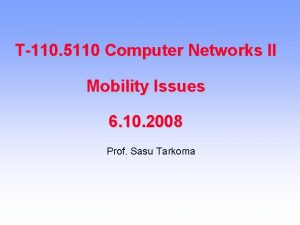 T110 5110 Computer Networks II Mobility Issues 6