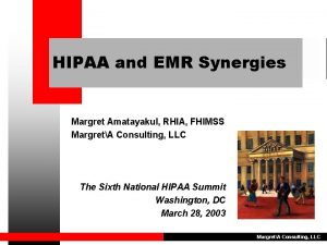 HIPAA and EMR Synergies Margret Amatayakul RHIA FHIMSS