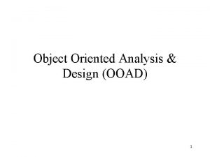 Object Oriented Analysis Design OOAD 1 OOAD It