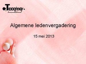 Algemene ledenvergadering 15 mei 2013 Agenda Verwelkoming Verkiezing