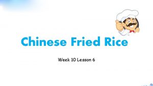 Chinese Fried Rice Week 10 Lesson 6 Activity
