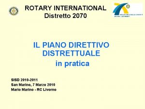 ROTARY INTERNATIONAL Distretto 2070 IL PIANO DIRETTIVO DISTRETTUALE