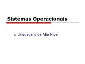 Sistemas Operacionais o Linguagens de Alto Nvel Linguagens