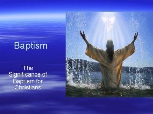 Baptism The Significance of Baptism for Christians Christian